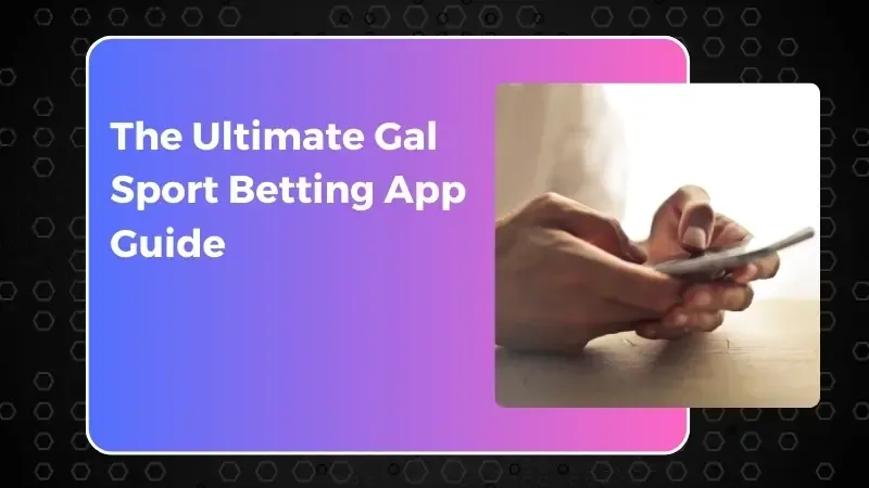 The Ultimate Gal Sport Betting App Guide