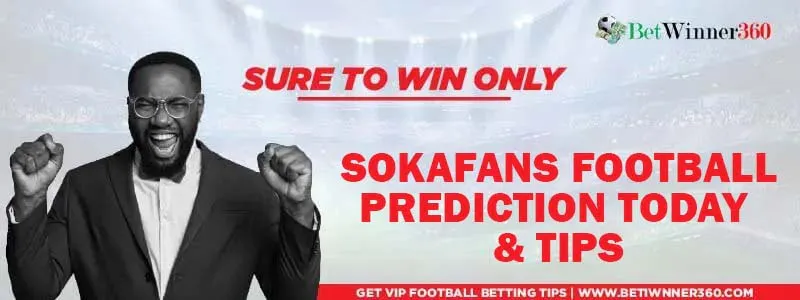 Sokafans Tips Today Prediction and Soka Fans Jackpot Predictions