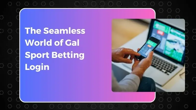 Unlock the Excitement: Your Essential Guide to Gal Sport Betting Login